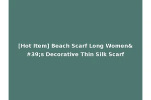 [Hot Item] Beach Scarf Long Women's Decorative Thin Silk Scarf