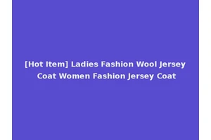 [Hot Item] Ladies Fashion Wool Jersey Coat Women Fashion Jersey Coat