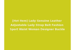 [Hot Item] Lady Genuine Leather Adjustable Lady Strap Belt Fashion Sport Waist Woman Designer Buckle