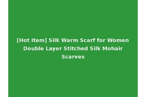 [Hot Item] Silk Warm Scarf for Women Double Layer Stitched Silk Mohair Scarves