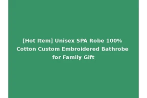 [Hot Item] Unisex SPA Robe 100% Cotton Custom Embroidered Bathrobe for Family Gift