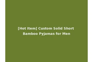 [Hot Item] Custom Solid Short Bamboo Pyjamas for Men