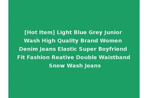 [Hot Item] Light Blue Grey Junior Wash High Quality Brand Women Denim Jeans Elastic Super Boyfriend Fit Fashion Reative Double Waistband Snow Wash Jeans
