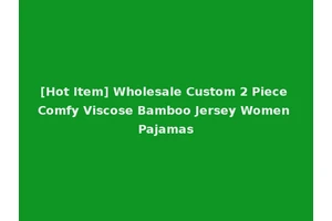 [Hot Item] Wholesale Custom 2 Piece Comfy Viscose Bamboo Jersey Women Pajamas