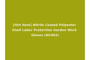[Hot Item] Nitrile Coated Polyester Shell Labor Protective Garden Work Gloves (NS402)
