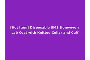 [Hot Item] Disposable SMS Nonwoven Lab Coat with Knitted Collar and Cuff