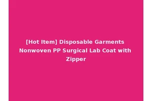 [Hot Item] Disposable Garments Nonwoven PP Surgical Lab Coat with Zipper