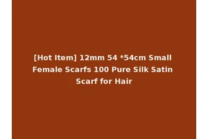 [Hot Item] 12mm 54 *54cm Small Female Scarfs 100 Pure Silk Satin Scarf for Hair