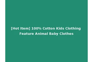 [Hot Item] 100% Cotton Kids Clothing Feature Animal Baby Clothes
