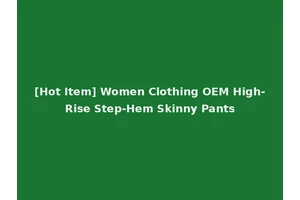 [Hot Item] Women Clothing OEM High-Rise Step-Hem Skinny Pants