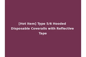 [Hot Item] Type 5/6 Hooded Disposable Coveralls with Reflective Tape