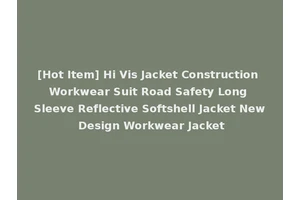 [Hot Item] Hi Vis Jacket Construction Workwear Suit Road Safety Long Sleeve Reflective Softshell Jacket New Design Workwear Jacket