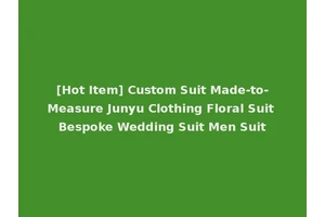 [Hot Item] Custom Suit Made-to-Measure Junyu Clothing Floral Suit Bespoke Wedding Suit Men Suit