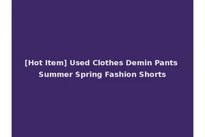 [Hot Item] Used Clothes Demin Pants Summer Spring Fashion Shorts
