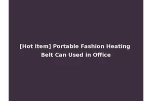 [Hot Item] Portable Fashion Heating Belt Can Used in Office