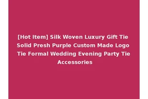 [Hot Item] Silk Woven Luxury Gift Tie Solid Presh Purple Custom Made Logo Tie Formal Wedding Evening Party Tie Accessories