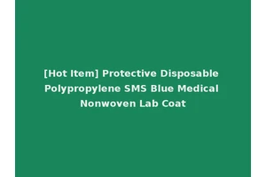 [Hot Item] Protective Disposable Polypropylene SMS Blue Medical Nonwoven Lab Coat