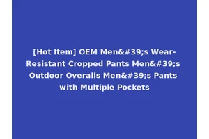[Hot Item] OEM Men's Wear-Resistant Cropped Pants Men's Outdoor Overalls Men's Pants with Multiple Pockets