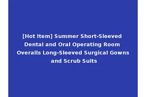[Hot Item] Summer Short-Sleeved Dental and Oral Operating Room Overalls Long-Sleeved Surgical Gowns and Scrub Suits