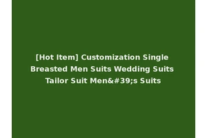 [Hot Item] Customization Single Breasted Men Suits Wedding Suits Tailor Suit Men's Suits