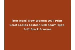 [Hot Item] New Women DOT Print Scarf Ladies Fashion Silk Scarf Hijab Soft Black Scarves
