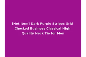 [Hot Item] Dark Purple Stripes Grid Checked Business Classical High Quality Neck Tie for Men