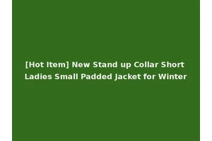 [Hot Item] New Stand up Collar Short Ladies Small Padded Jacket for Winter
