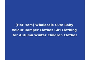 [Hot Item] Wholesale Cute Baby Velour Romper Clothes Girl Clothing for Autumn Winter Children Clothes