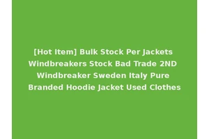 [Hot Item] Bulk Stock Per Jackets Windbreakers Stock Bad Trade 2ND Windbreaker Sweden Italy Pure Branded Hoodie Jacket Used Clothes