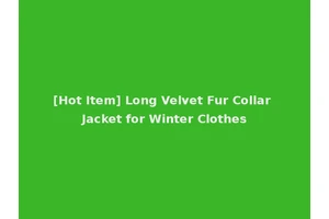 [Hot Item] Long Velvet Fur Collar Jacket for Winter Clothes