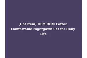[Hot Item] OEM ODM Cotton Comfortable Nightgown Set for Daily Life