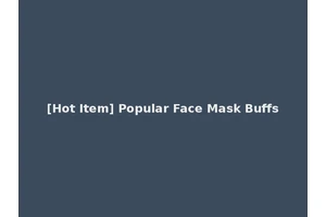 [Hot Item] Popular Face Mask Buffs