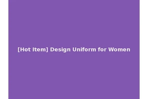 [Hot Item] Design Uniform for Women