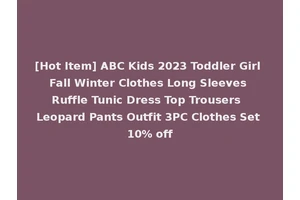 [Hot Item] ABC Kids 2023 Toddler Girl Fall Winter Clothes Long Sleeves Ruffle Tunic Dress Top Trousers Leopard Pants Outfit 3PC Clothes Set 10% off