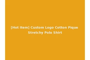 [Hot Item] Custom Logo Cotton Pique Stretchy Polo Shirt
