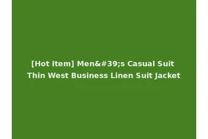 [Hot Item] Men's Casual Suit Thin West Business Linen Suit Jacket
