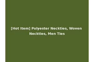 [Hot Item] Polyester Neckties, Woven Neckties, Men Ties