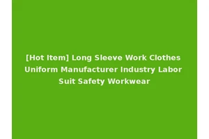 [Hot Item] Long Sleeve Work Clothes Uniform Manufacturer Industry Labor Suit Safety Workwear