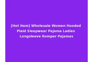 [Hot Item] Wholesale Women Hooded Plaid Sleepwear Pajama Ladies Longsleeve Romper Pajamas