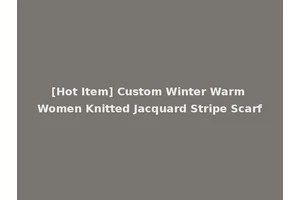 [Hot Item] Custom Winter Warm Women Knitted Jacquard Stripe Scarf
