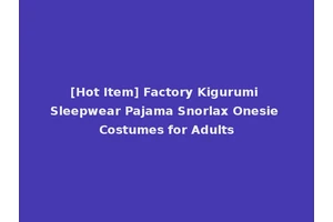 [Hot Item] Factory Kigurumi Sleepwear Pajama Snorlax Onesie Costumes for Adults
