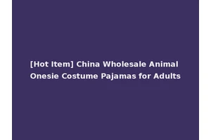 [Hot Item] China Wholesale Animal Onesie Costume Pajamas for Adults