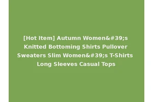 [Hot Item] Autumn Women's Knitted Bottoming Shirts Pullover Sweaters Slim Women's T-Shirts Long Sleeves Casual Tops
