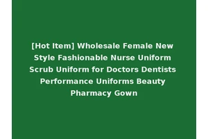 [Hot Item] Wholesale Female New Style Fashionable Nurse Uniform Scrub Uniform for Doctors Dentists Performance Uniforms Beauty Pharmacy Gown