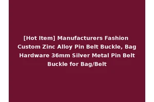 [Hot Item] Manufacturers Fashion Custom Zinc Alloy Pin Belt Buckle, Bag Hardware 36mm Silver Metal Pin Belt Buckle for Bag/Belt