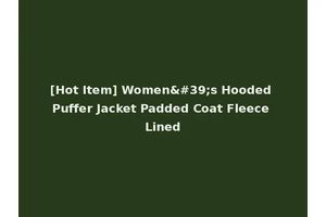 [Hot Item] Women's Hooded Puffer Jacket Padded Coat Fleece Lined