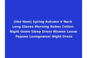 [Hot Item] Spring Autumn V Neck Long Sleeve Morning Robes Cotton Night Gown Sleep Dress Women Loose Pajama Loungewear Night Dress