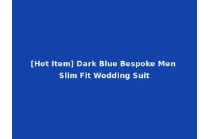 [Hot Item] Dark Blue Bespoke Men Slim Fit Wedding Suit