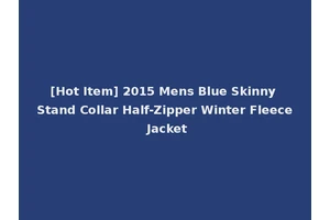 [Hot Item] 2015 Mens Blue Skinny Stand Collar Half-Zipper Winter Fleece Jacket