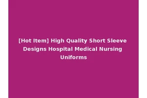 [Hot Item] High Quality Short Sleeve Designs Hospital Medical Nursing Uniforms